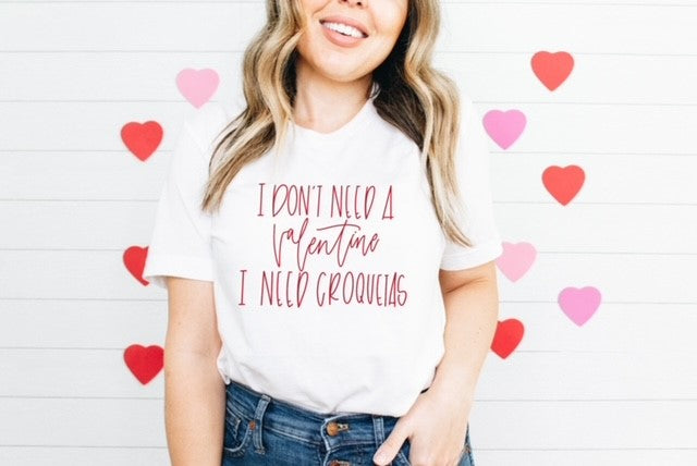 I don't need a valentine, I need croquetas tee